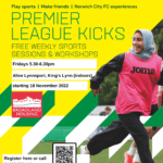 Promotional poster with yellow and green background, girl running on grass, Community Sports Foundation logo, Premier League Kicks logo, and Broadland Housing logo. Text reads play sports, make friends, Norwich City FC experiences, Premier League Kicks, Free weekly sports sessions & workshops Fridays 5-6pm Kings Lynn Alive Leisure.
