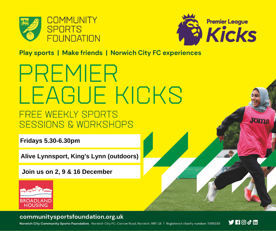 Promotional poster with yellow and green background, girl running on grass, Community Sports Foundation logo, Premier League Kicks logo, and Broadland Housing logo. Text reads play sports, make friends, Norwich City FC experiences, Premier League Kicks, Free weekly sports sessions & workshops Fridays 5.30-6.30pm Alive Lynnsport, King's Lynn